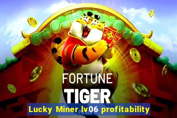 Lucky Miner lv06 profitability